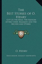 The Best Stories of O. Henry: Gift of the Magi, The Ransom of Red Chief, Mammon and the Archer and Others