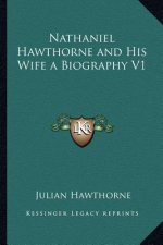Nathaniel Hawthorne and His Wife a Biography V1