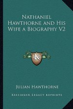Nathaniel Hawthorne and His Wife a Biography V2