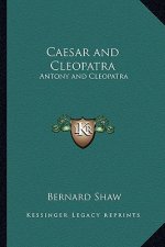 Caesar and Cleopatra: Antony and Cleopatra