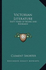 Victorian Literature: Sixty Years of Books and Bookmen