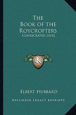 The Book of the Roycrofters: Consecrated Lives