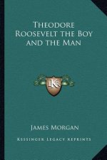 Theodore Roosevelt the Boy and the Man