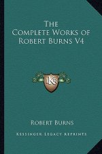 The Complete Works of Robert Burns V4