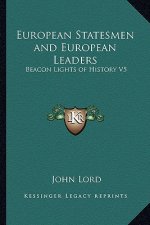 European Statesmen and European Leaders: Beacon Lights of History V5