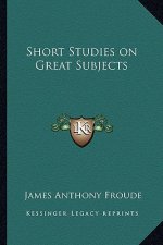 Short Studies on Great Subjects