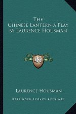 The Chinese Lantern a Play by Laurence Housman