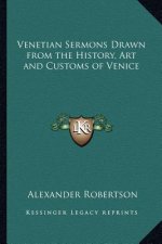 Venetian Sermons Drawn from the History, Art and Customs of Venice