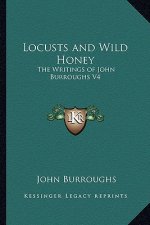 Locusts and Wild Honey: The Writings of John Burroughs V4