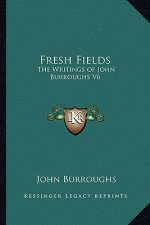 Fresh Fields: The Writings of John Burroughs V6