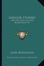 Indoor Studies: The Writings of John Burroughs V8