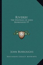 Riverby: The Writings of John Burroughs V9
