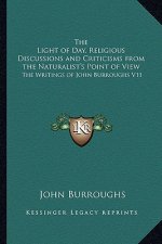 The Light of Day, Religious Discussions and Criticisms from the Naturalist's Point of View: The Writings of John Burroughs V11