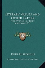 Literary Values and Other Papers: The Writings of John Burroughs V12