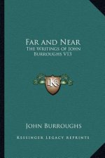 Far and Near: The Writings of John Burroughs V13