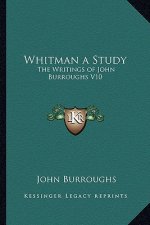 Whitman a Study: The Writings of John Burroughs V10