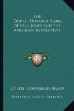 The Grip of Honor A Story of Paul Jones and the American Revolution