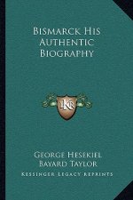 Bismarck His Authentic Biography