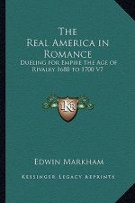 The Real America in Romance: Dueling for Empire the Age of Rivalry 1680 to 1700 V7
