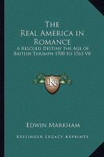 The Real America in Romance: A Rescued Destiny the Age of British Triumph 1700 to 1763 V8