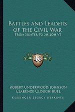 Battles and Leaders of the Civil War: From Sumter to Shiloh V1