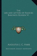 The Life and Letters of Frances Baroness Bunsen V1