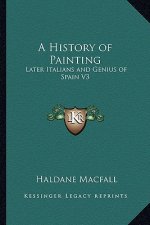 A History of Painting: Later Italians and Genius of Spain V3