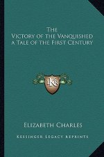 The Victory of the Vanquished a Tale of the First Century