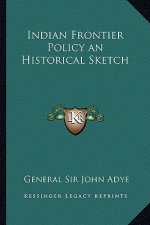 Indian Frontier Policy an Historical Sketch