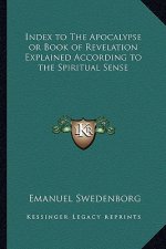 Index to the Apocalypse or Book of Revelation Explained According to the Spiritual Sense