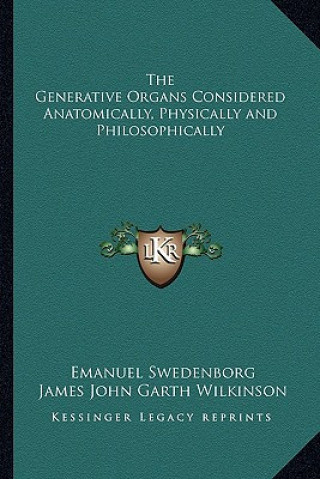 The Generative Organs Considered Anatomically, Physically and Philosophically