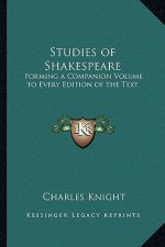 Studies of Shakespeare: Forming a Companion Volume to Every Edition of the Text