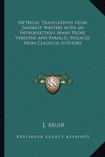 Metrical Translations from Sanskrit Writers with an Introduction, Many Prose Versions and Parallel Passages from Classical Authors