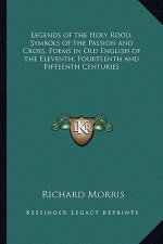 Legends of the Holy Rood, Symbols of the Passion and Cross, Poems in Old English of the Eleventh, Fourteenth and Fifteenth Centuries