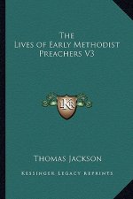 The Lives of Early Methodist Preachers V3