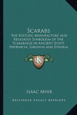 Scarabs: The History, Manufacture and Religious Symbolism of the Scarabaeus in Ancient Egypt, Phoenicia, Sardinia and Etruria