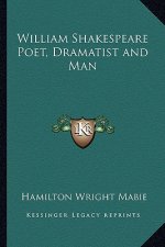 William Shakespeare Poet, Dramatist and Man