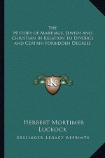 The History of Marriage, Jewish and Christian in Relation to Divorce and Certain Forbidden Degrees