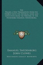 The Psalms a New Translation from the Hebrew with the Internal Sense and Exposition from the Writing of the Honorable Emanuel Swedenborg
