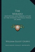 The Mikado: Institution and Person a Study of the Internal Political Forces of Japan