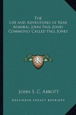 The Life and Adventures of Rear Admiral John Paul Jones Commonly Called Paul Jones