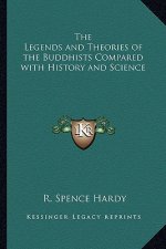 The Legends and Theories of the Buddhists Compared with History and Science