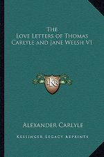 The Love Letters of Thomas Carlyle and Jane Welsh V1