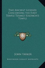 Two Ancient Legends Concerning the First Temple Termed Solomon's Temple