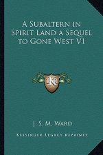 A Subaltern in Spirit Land a Sequel to Gone West V1