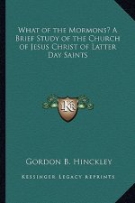 What of the Mormons? a Brief Study of the Church of Jesus Christ of Latter Day Saints