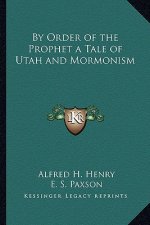 By Order of the Prophet a Tale of Utah and Mormonism