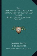 The History of the Church of Jesus Christ of Latter Day Saints: History of Joseph Smith the Prophet V1