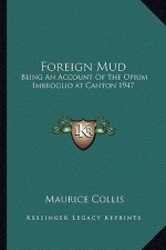 Foreign Mud: Being an Account of the Opium Imbroglio at Canton 1947