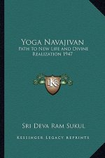 Yoga Navajivan: Path to New Life and Divine Realization 1947